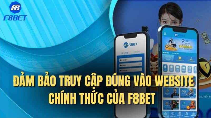 Đảm bảo truy cập đúng vào website chính thức của F8Bet