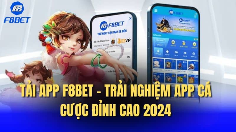 Tải app F8Bet - Trải nghiệm app cá xược đỉnh cao 2024